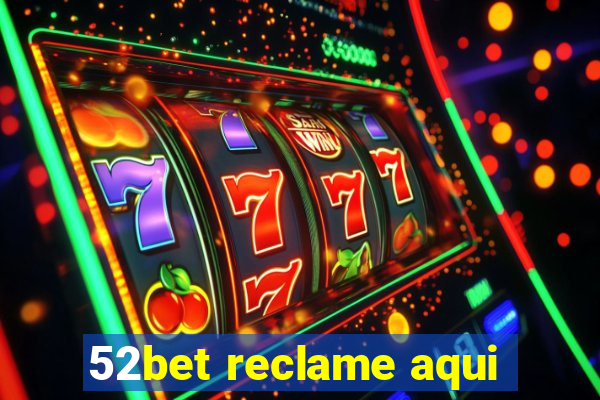 52bet reclame aqui